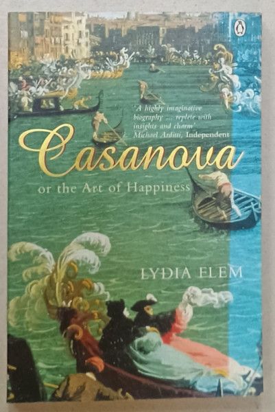 CASANOVA OR THE ART OF HAPPINESS by LYDIA ELEM , 2000