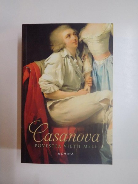 CASANOVA POVESTEA VIETII MELE , PAGINI ALESE , ED a - II - a REVIZUITA , 2015