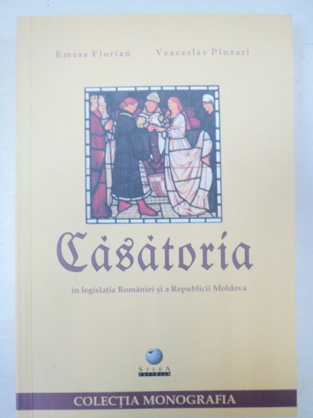 CASATORIA IN LEGISLATIA ROMANIEI SI A REPUBLICII MOLDOVA - EMESE FLORIAN , VEACESLAV PINZARI  2006