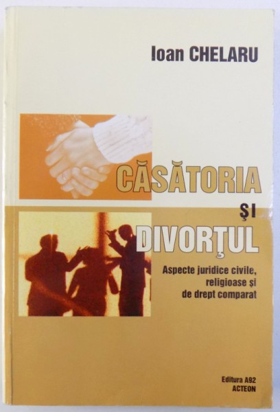 CASATORIA SI DIVORTUL - ASPECTE JURIDICE CIVILE, RELIGIOASE SI DE DREPT COMPARAT de IOAN CHELARU