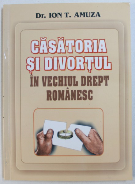 CASATORIA SI DIVORTUL IN  VECHIUL DREPT ROMANESC de ION T. AMUZA , 2001