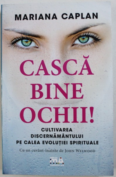 CASCA BINE OCHII!, CULTIVAREA DISCERNAMANTULUI PE CALEA EVOLUTIEI SPIRITUALE de MARIANA CAPLAN , 2018