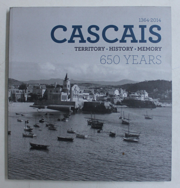 CASCAIS 1364 -2014 , TERRITORY , HISTORY , MEMORY  - 650 YEARS , by JEAN  - MIGUEL HENRIQUES , APARUTA 2014