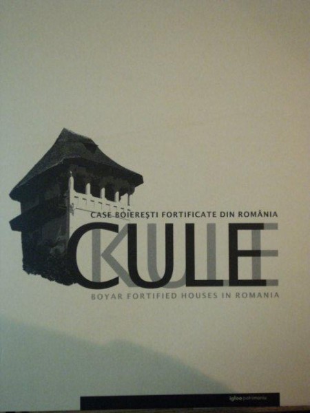 CASE BOIERESTI FORTIFICATE DIN ROMANIA, CULE/ BOYAR FORTIFIED HOUSES IN ROMANIA, KULE