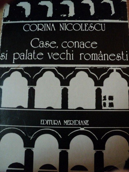 CASE, CONACE SI PALATE VECHI ROMANESTI- CORINA NICOLESCU, BUC.1979