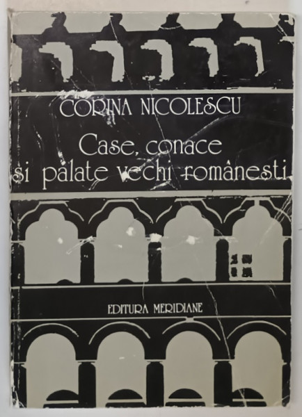CASE, CONACE SI PALATE VECHI ROMANESTI- CORINA NICOLESCU, BUC.1979