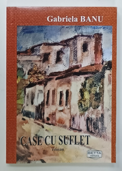 CASE CU SUFLET , roman de GABRIELA BANU , 2022