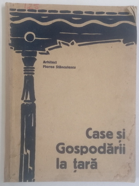 CASE SI GOSPODARII LA TARA-ARHITECTUL FLOREA STANCULESCU - BUCURESTI,1927