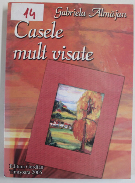 CASELE MULT VISATE de GABRIELA ALMAJAN , 2005 , DEDICATIE *