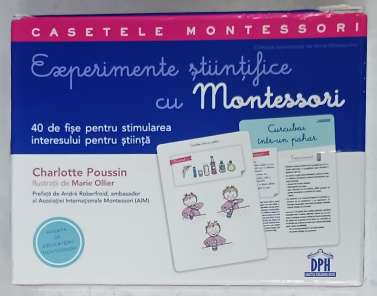 CASETELE MONTESSORI , EXPERIMENTE STIINTIFICE CU MONTESSORI , 40 DE FISE PENTRU STIMULAREA INTERESULUI PENTRU STIINTA de CHARLOTTE POUSSIN , ilustratii de MARIE OLLIER , 2019