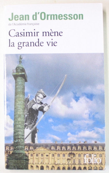 CASIMIR MENE LA GRANDE VIE par JEAN D 'ORMESSON , 2018