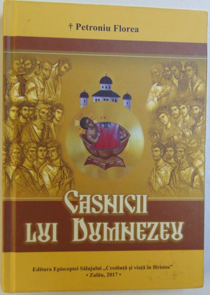 CASNICII LUI DUMNEZEU de PETRONIU FLOREA , 2017 , DEDICATIE*