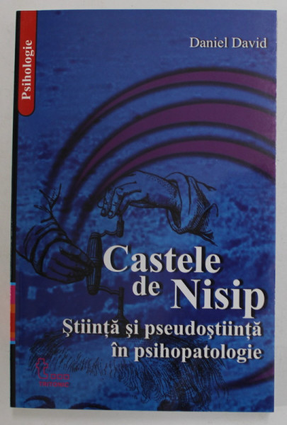 CASTELE DE NISIP de DANIEL DAVID , STIINTA SI PSEUDOSTIINTA IN PSIHOPATOLOGIE , 2003