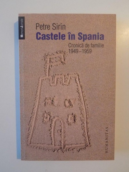 CASTELE IN SPANIA. CRONICA DE FAMILIE (1949-1959) de PETRE SIRIN 2013