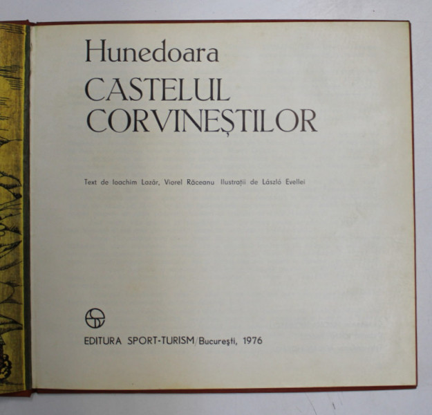 CASTELUL CORVINESTILOR HUNEDOARA de IOACHIM LAZAR , VIOREL RACEANU , LASZLO EVELLEI  , Bucuresti 1976