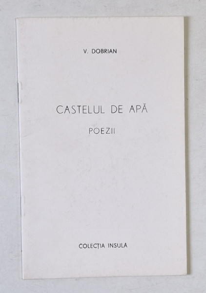 CASTELUL DE APA , POEZII de V. DOBRIAN , ILUSTRATA DE  AUTOR, 1995, LIPSA GRAVURA  ORIGINALA