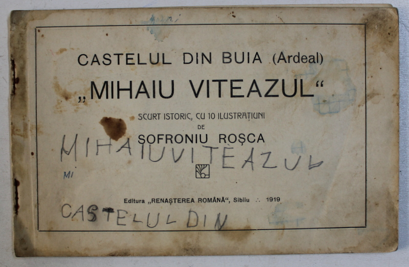 CASTELUL DIN BUIA ( ARDEAL ) '' MIHAIU VITEAZUL " - SCURT ISTORIC , CU 10 ILUSTRATIUNI de SOFRONIU ROSCA , 1919