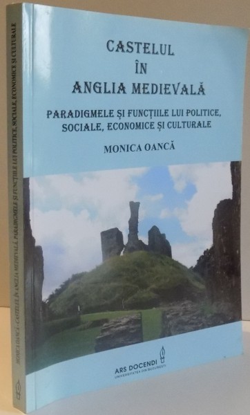 CASTELUL IN ANGLIA MEDIEVALA de MONICA OANCA , 2011