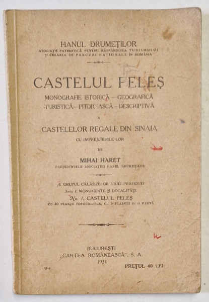 CASTELUL PELES - MONOGRAFIE ISTORICA, GEOGRAFICA, TURISTICA, PITOREASCA, DESCRIPTIVA A CASTELELOR REGALE DIN SINAIA CU IMPREJURIMILE LOR de MIHAI HARET, 1924