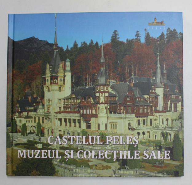 CASTELUL PELES - MUZEUL SI COLECTIILE SALE , ALBUM DE PREZENTARE , 2020