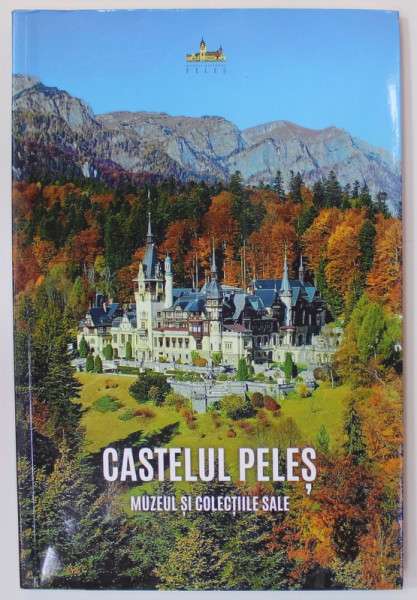 CASTELUL PELES , MUZEUL SI COLECTIILE SALE , ALBUM DE PREZENTARE , coordonator NARCIS DORIN ION , ANII '2000