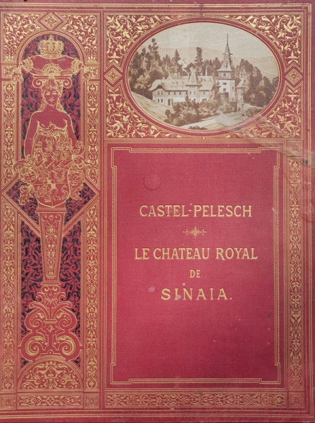 CASTELUL PELES, RESEDINTA DE VARA A REGELUI CAROL I LA SINAIA de LEO BACHELIN - PARIS, 1893