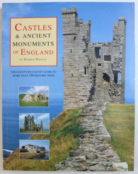 CASTLES & ANCIENT MONUMENTS OF ENGLAND by DAMIEN NOONAN - THE COUNTY  - BY - COUNTY GUIDE TO MORE THAN 350 HISTORIC SITES , 2009