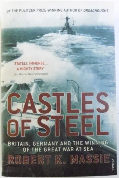 CASTLES OF STEEL : BRITAIN , GERMANY AND THE WINNING OF THE GREAT WAR AT SEA  by ROBERT K. MASSIE , 2007