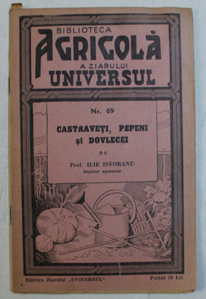 CASTRAVETI , PEPENI SI DOVLECEI de ILIE ISVORANU , 25 FIGURI IN TEXT , EDITIA A II A , 1943