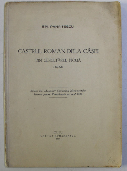 CASTRUL ROMAN DELA CASEI , DIN CERCETARILE NOUA ( 1929 ) de EM. PANAITESCU , 1930 *CONTINE HALOURI DE APA