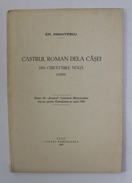 CASTRUL ROMAN DELA CASEI - DIN CERCETARILE NOUA 1929 de EM.  PANAITESCU , 1930