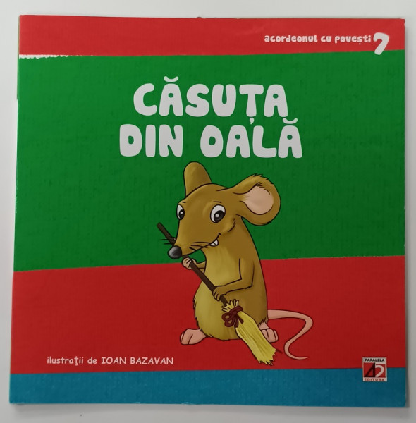 CASUTA DIN OALA , ilustratii de IOAN BAZAVAN , COLECTIA ' ACORDEONUL CU POVESTI ' NR. 7 , ANII '2000