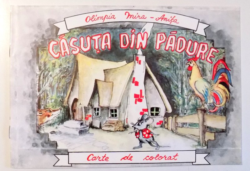 CASUTA DIN PADURE, CARTE DE COLORAT de OLIMPIA MIRA-ANITA , 1997
