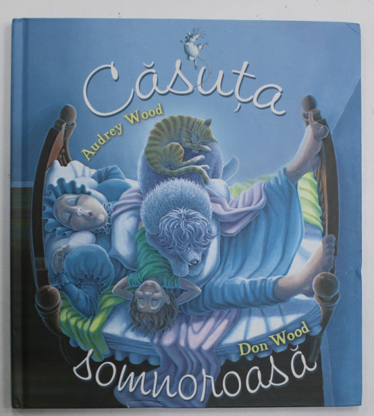 CASUTA SOMNOROASA de AUDREY WOOD , ilustratii de DON WOOD , 2019
