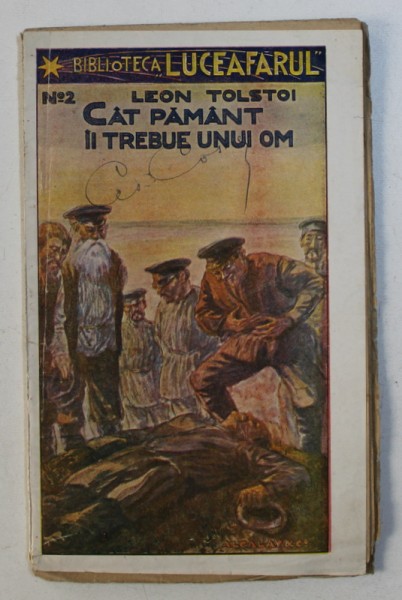 CAT PAMANT II TREBUIE UNUI OM de LEON TOLSTOI , COLECTIA " BIBLIOTECA LUCEAFARUL " No. 2 , EDITIE INTERBELICA