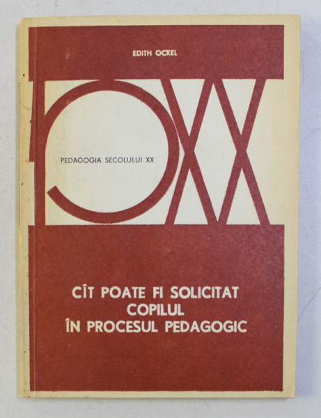 CAT POATE FI SOLICITAT COPILUL IN PROCESUL PEDAGOGIC de EDITH OCKEL , 1976