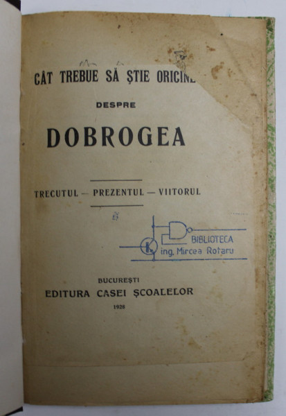 CAT TREBUIE SA STIE ORICINE DESPRE DOBROGEA, TRECUTUL, PREZENTUL, VIITORUL de APOSTOL D. CULEA, BUC. 1928 , LIPSA FRAGMENT DIN PAGINA DE TITLU , COPERTA REFACUTA , PREZINTA URME DE UZURA , DEDICATIE CATRE C.V TUDOR *