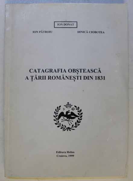 CATAGRAFIA OBSTEASCA A TARII ROMANESTI DIN 1831 de ION DONAT ...DINICA CIOBOTEA , 1999