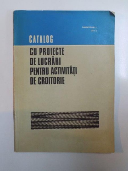 CATALOG CU PROIECTE DE LUCRARI PENTRU ACTIVITATI DE CROITORIE de CAMINISTEANU L. , TATU E 1973