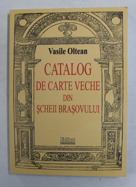 CATALOG DE CARTE VECHE DIN SCHEII BRASOVULUI de VASILE OLTEAN , 2004