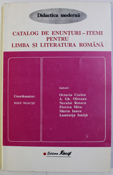 CATALOG DE ENUNTURI - ITEMI PENTRU LIMBA SI LITERATURA ROMANA , coordonator IOAN NEACSU , 1997