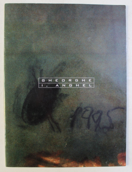 CATALOG DE EXPOZITIE GHEORGHE I. ANGHEL , 1996