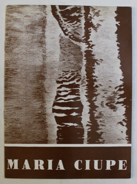 CATALOG DE EXPOZITIE - MARIA CIUPE , 1973