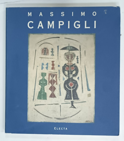 CATALOG DE EXPOZITIE MASSIMO CAMPIGLI di BRUNO MANTURA , PATRIZIA ROSAZZA FERRARIS , 1994