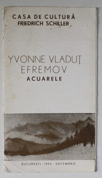 CATALOG DE EXPOZITIE , YVONNE VLADUT EFREMOV , ACUARELE , 1982