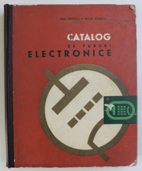 CATALOG DE TUBURI ELECTRONICE de ANA SAVESCU si CEZAR IONESCU , 1967