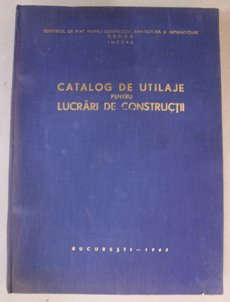 CATALOG DE UTILAJE PENTRU LUCRARI DE CONSTRUCTII , 1965