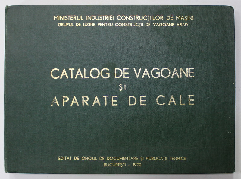CATALOG DE VAGOANE  SI APARATE DE CALE , GRUPUL DE UZINE PENTRU CONSTRUCTII DE VAGOANE ARAD ,  1970
