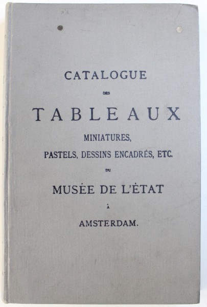 CATALOG DES TABLEAUX ,  MINIATURES , PASTELS , DESSINS , ENCADRES , ETC DU MUSEE DE L 'ETAT A AMSTERDAM , 1904