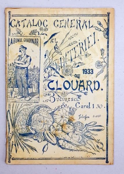 CATALOG GENERAL AL SEMINTERIEI SI FLORARIEI 'BUNUL GRADINAR' AL. CLOUARD - BUCURESTI, 1933